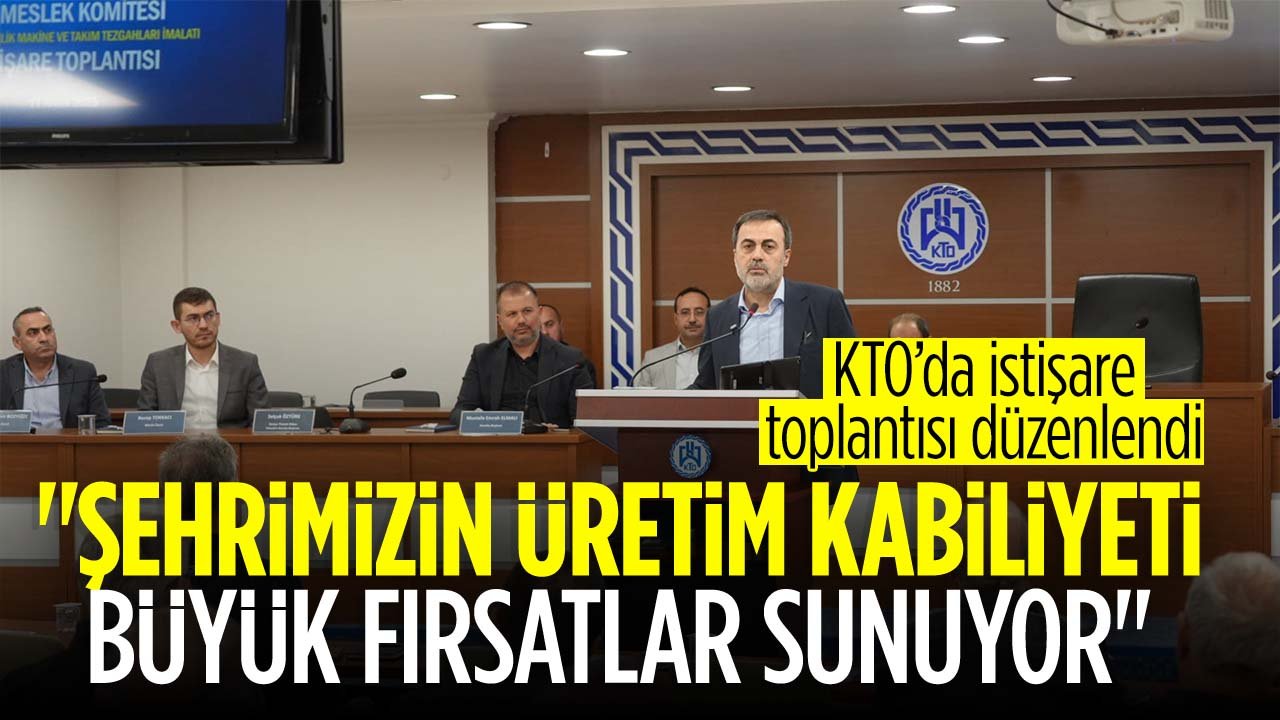 KTO Başkanı Selçuk Öztürk: "Konya’nın makine üretim kabiliyeti, stratejik fırsatlar oluşturmaktadır"
