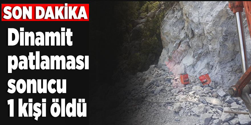 Mağarada dinamit patlaması sonucu 1 kişi öldü