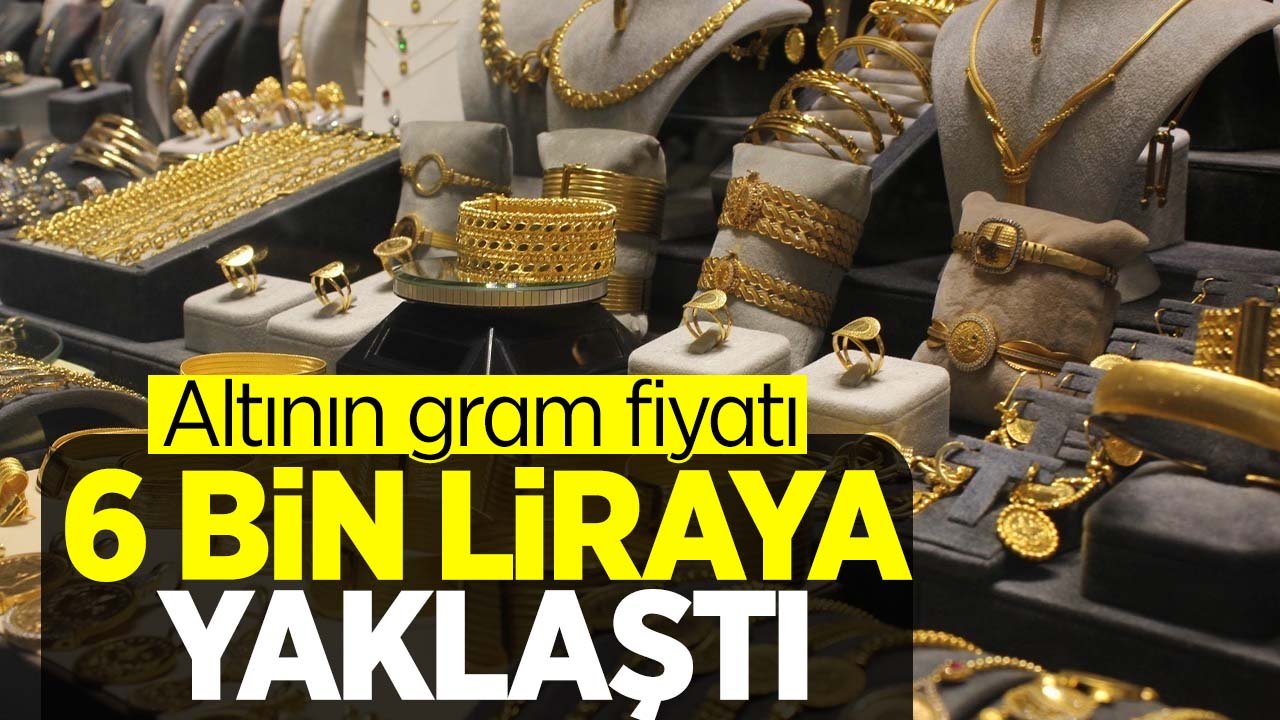 Gram altının fiyatı 6 bin liraya yaklaştı