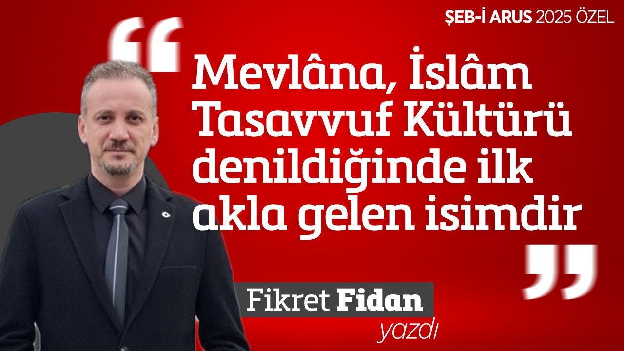 Fikret Fidan, "Hazret-i Mevlâna’yı Anma Törenlerinin Mevlâna’yı anlamaya vesile olmasını niyaz ederim"