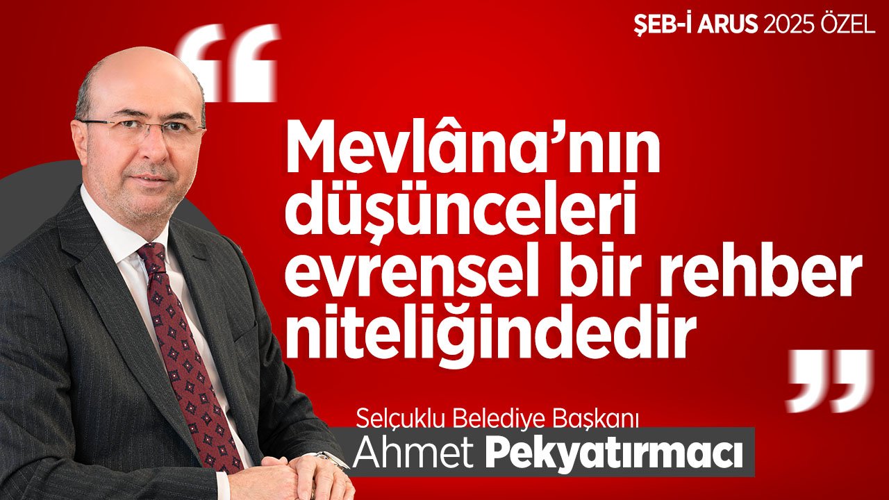 Ahmet Pekyatırmacı: "Mevlâna’nın düşünceleri evrensel bir rehber niteliğindedir"