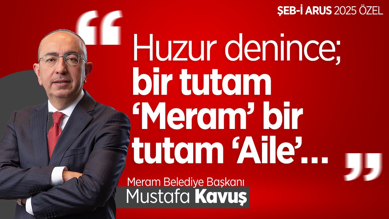 Mustafa Kavuş: "Huzur denince; bir tutam ‘Meram’ bir tutam ‘Aile’…"