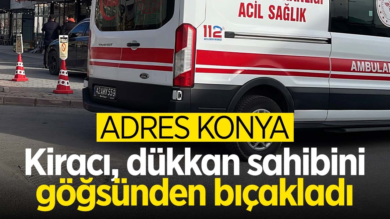 Konya'da kiracı, dükkan sahibini göğsünden bıçakladı