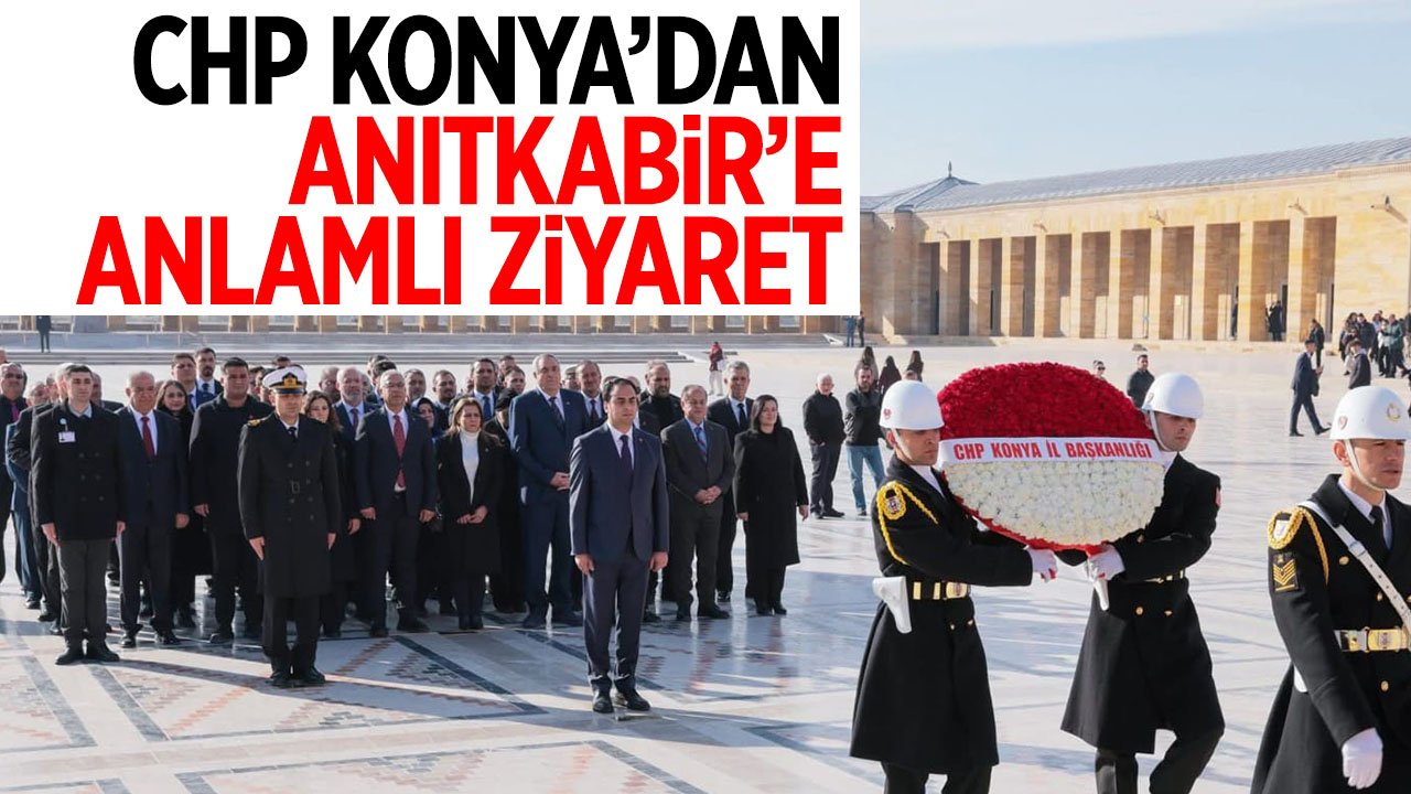 CHP Konya İl Başkanlığı'ndan anlamlı Anıtkabir ziyareti