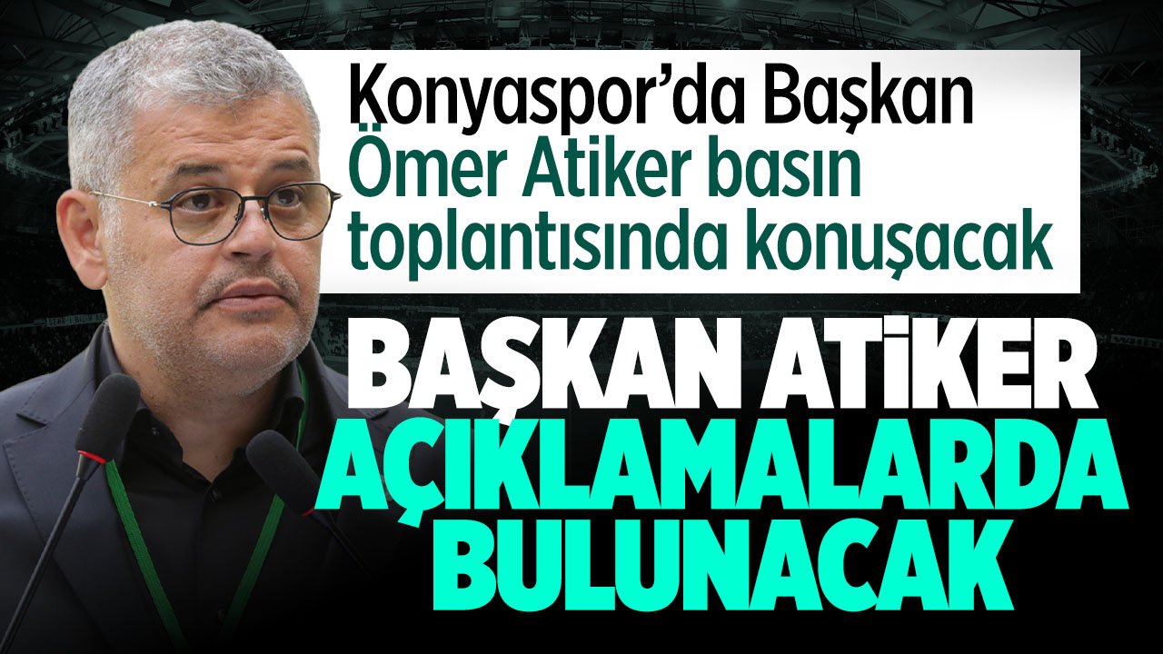 Konyaspor Başkanı Ömer Atiker açıklamalarda bulunacak