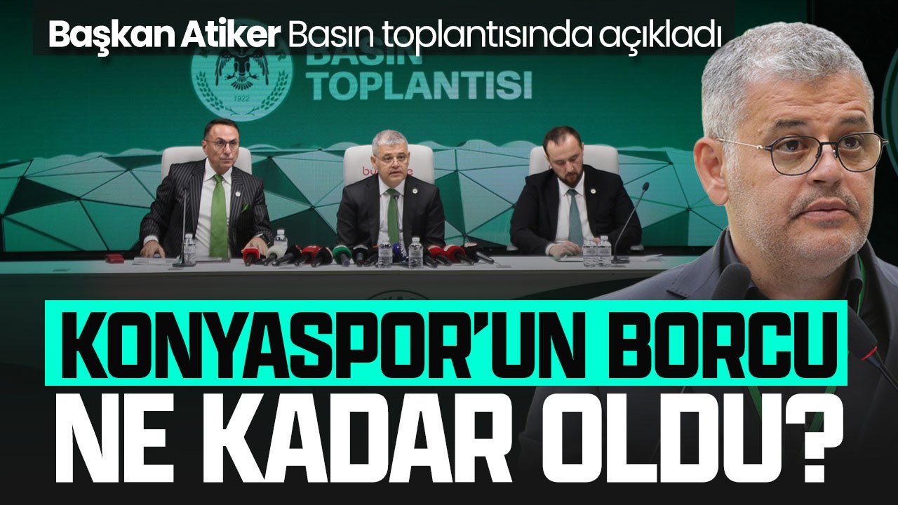 Konyaspor'un borcu ne kadar oldu: Başkan Atiker net rakamı açıkladı