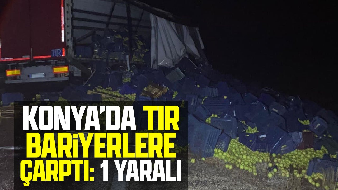 Beyşehir’de tır bariyerlere çarptı: 1 yaralı