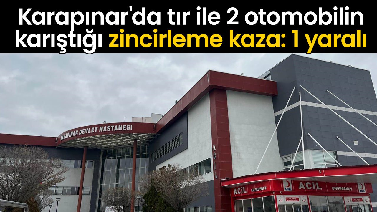 Karapınar'da tır ile 2 otomobilin karıştığı zincirleme kazada 1 kişi yaralandı