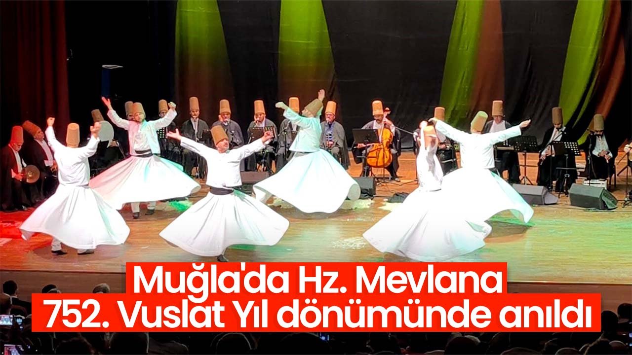Muğla'da Hz. Mevlana 752. Vuslat Yıl dönümünde anıldı