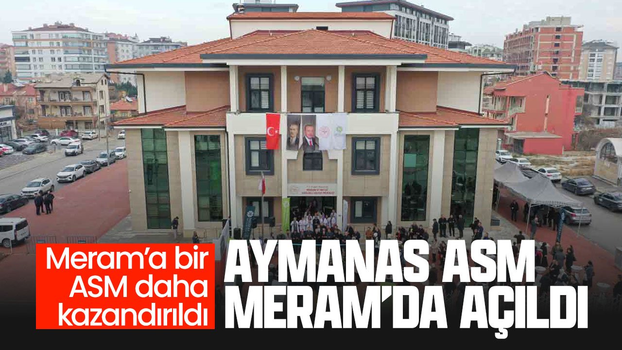Meram'a yeni Aile sağlığı merkezi: Aymanas ASM hizmete açıldı