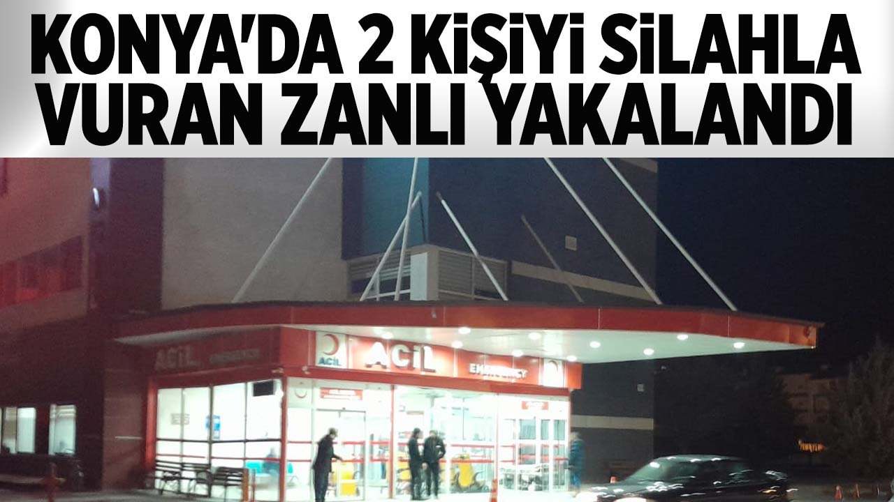 Konya'da 2 kişiyi silahla vuran zanlı yakalandı