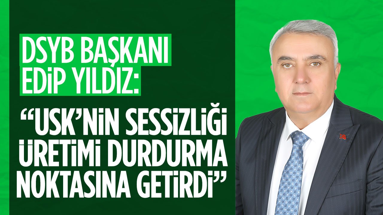 DSYB Başkanı Edip Yıldız'dan sert açıklama: "Üreticinin alın terini belirsizliğe teslim etmeyin"