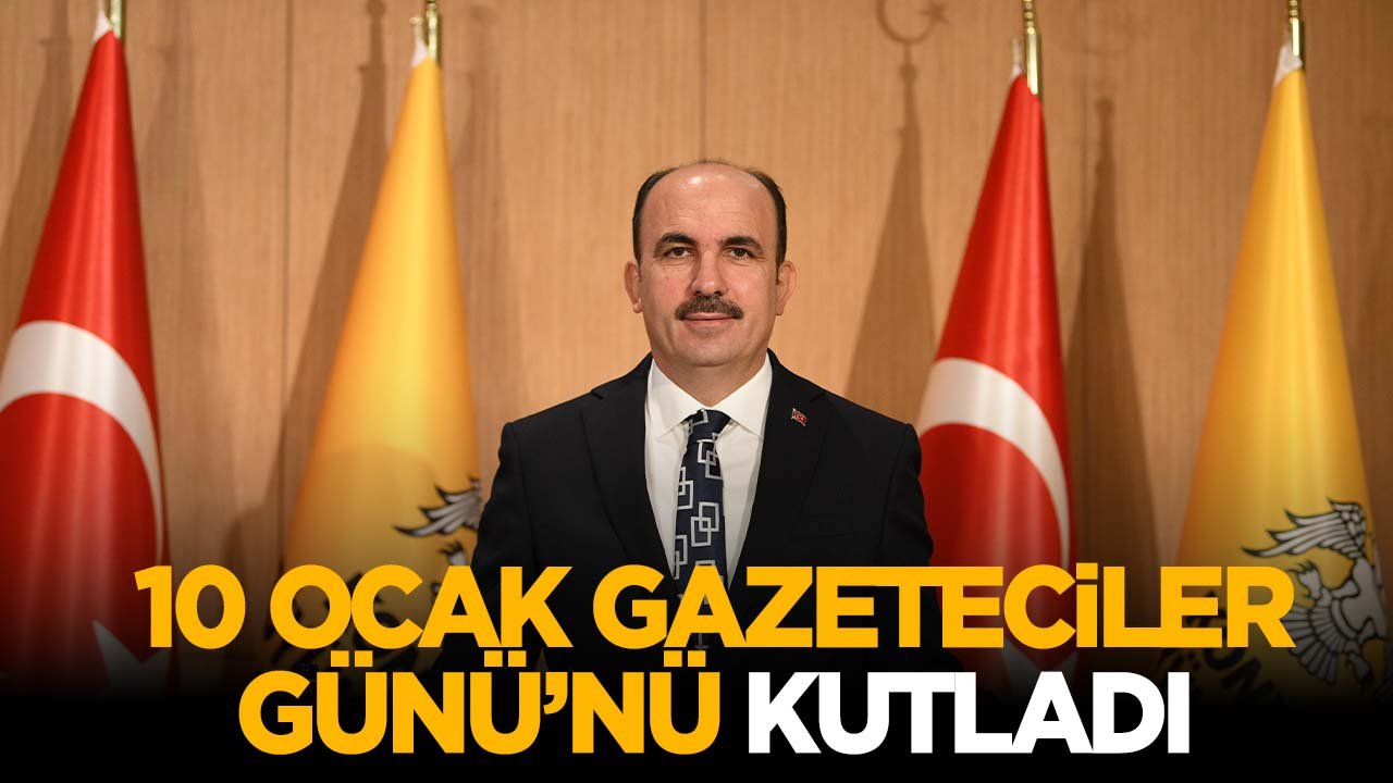 Konya Büyükşehir Belediye Başkanı Uğur İbrahim Altay'dan Gazeteciler Günü mesajı