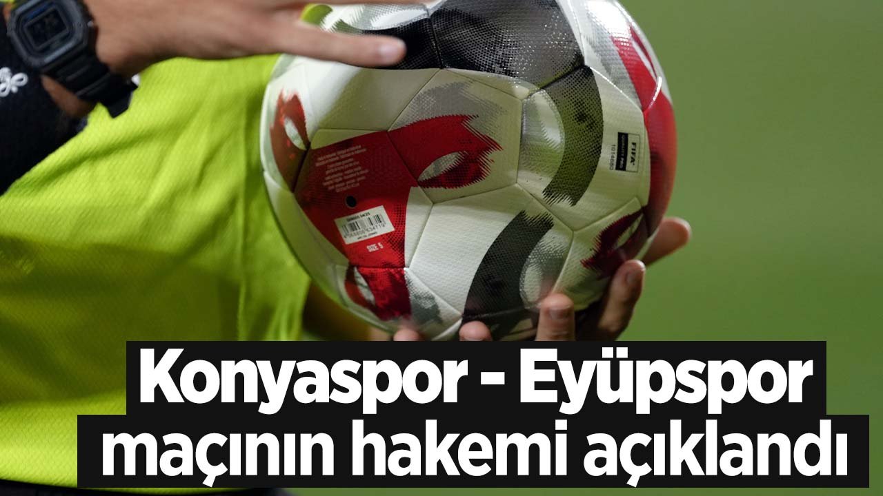 Konyaspor'un Eyüpspor ile oynayacağı maçın hakemi belli oldu