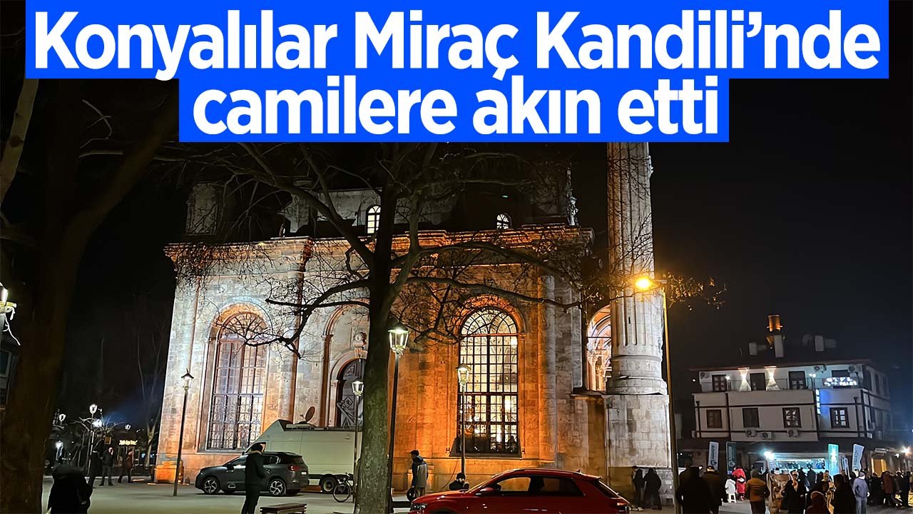 Konyalılar Miraç Kandili'nde camilere akın etti