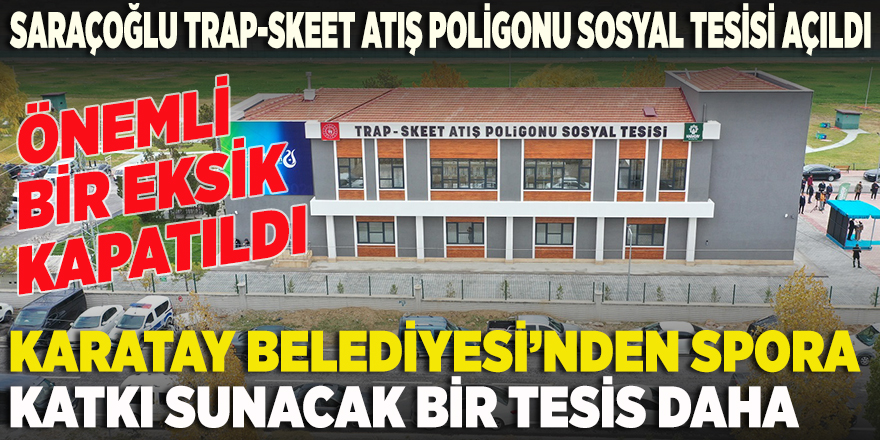 SARAÇOĞLU TRAP-SKEET ATIŞ POLİGONU SOSYAL TESİSİ AÇILDI