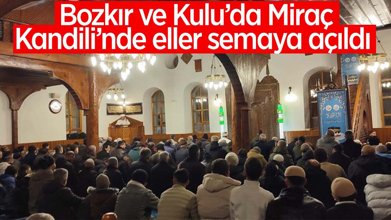 Bozkır ve Kulu’da Miraç Kandili'nde eller semaya açıldı
