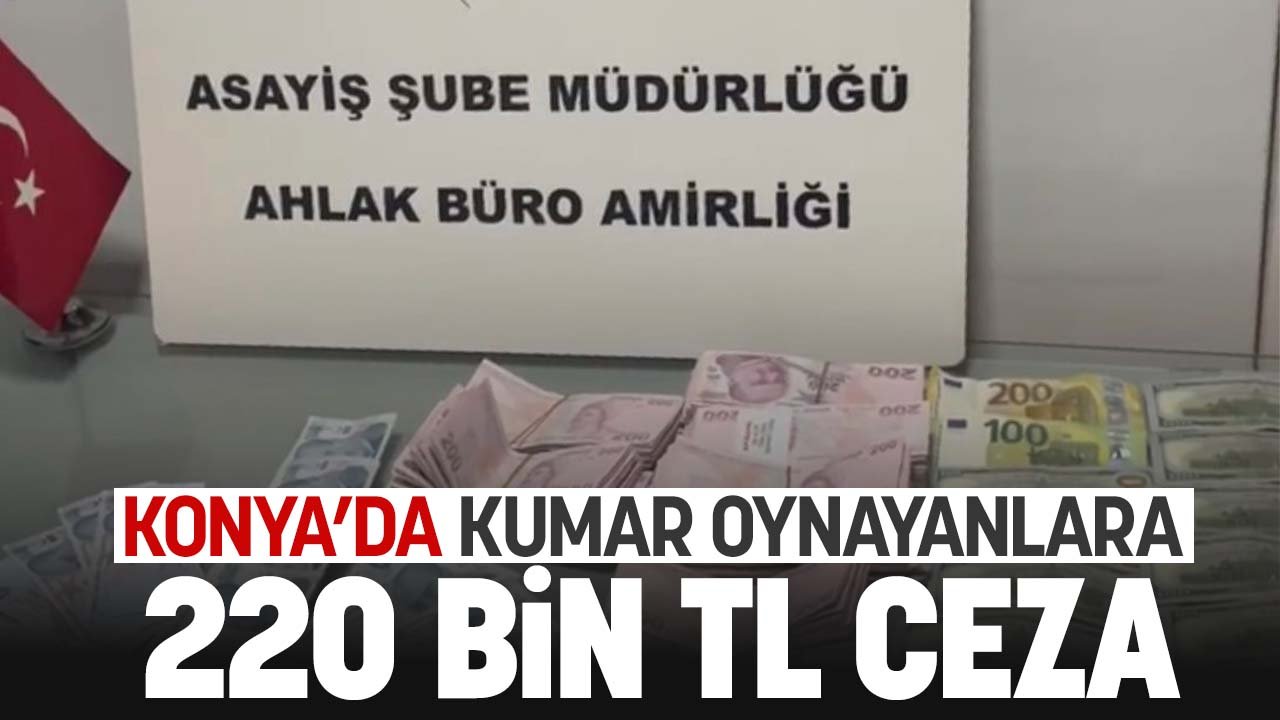 Konya'da kumar oynayanlara 220 bin TL ceza