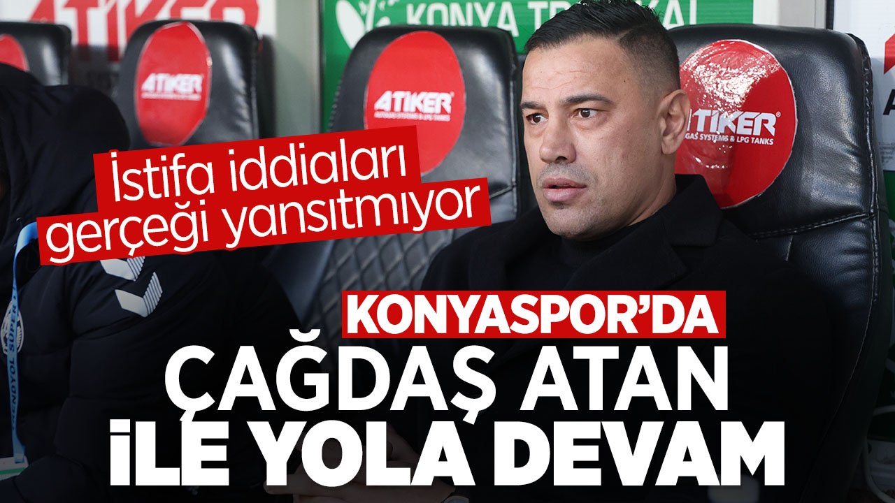 Konyaspor'da istifa iddiaları gerçeği yansıtmıyor: Çağdaş Atan ile devam edilecek