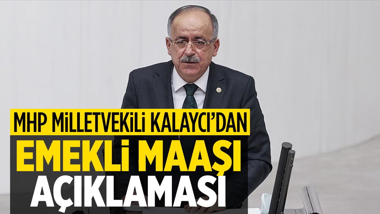 MHP Konya Milletvekili Mustafa Kalaycı'dan emekli maaşı açıklaması