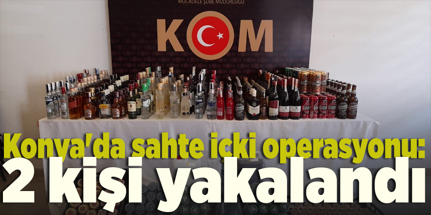 Konya'da sahte içki operasyonunda 2 kişi yakalandı