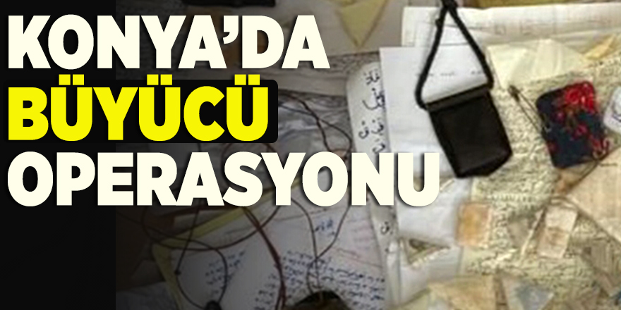 Konya'da "büyücü" operasyonu