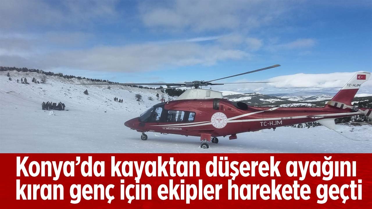 Konya'da kayaktan düşerek ayağını kıran genç hava ambulansıyla hastaneye kaldırıldı