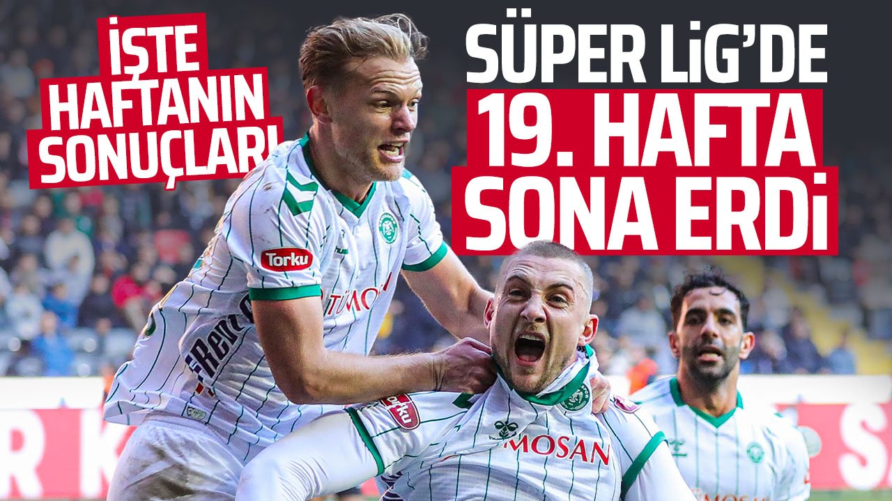 Süper Lig'de 19. hafta sona erdi: Konyaspor haftayı kaçıncı sırada tamamlıyor