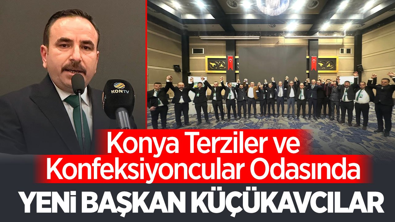 Konya Terziler ve Konfeksiyoncular Odası'nda yeni başkan Hüseyin Küçükavcılar oldu