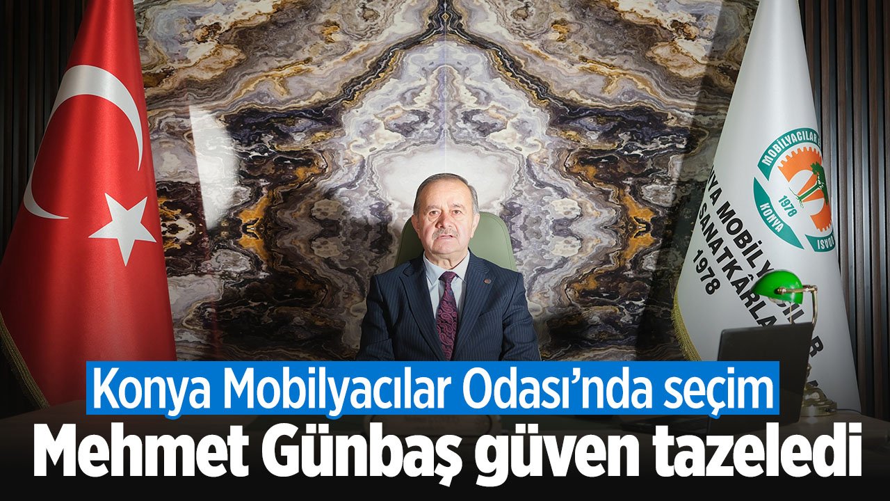 Konya Mobilyacılar Odası'nda Mehmet Günbaş yeniden başkanlığa seçildi
