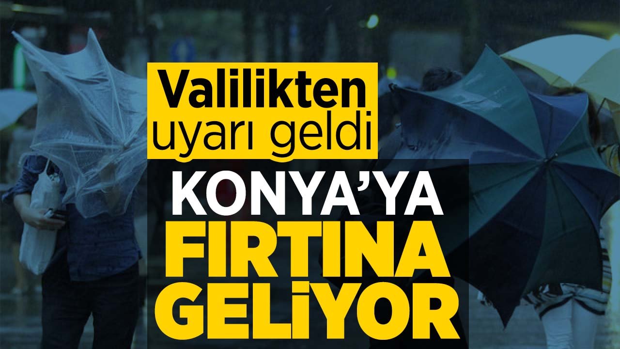 Konya'da fırtına alarmı: Konya Valiliği de uyardı