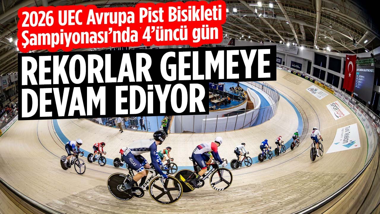 Konya'da düzenlenen 2026 UEC Avrupa Pist Bisikleti Şampiyonası'nda 4'üncü gün! Rekorlar gelmeye devam ediyor