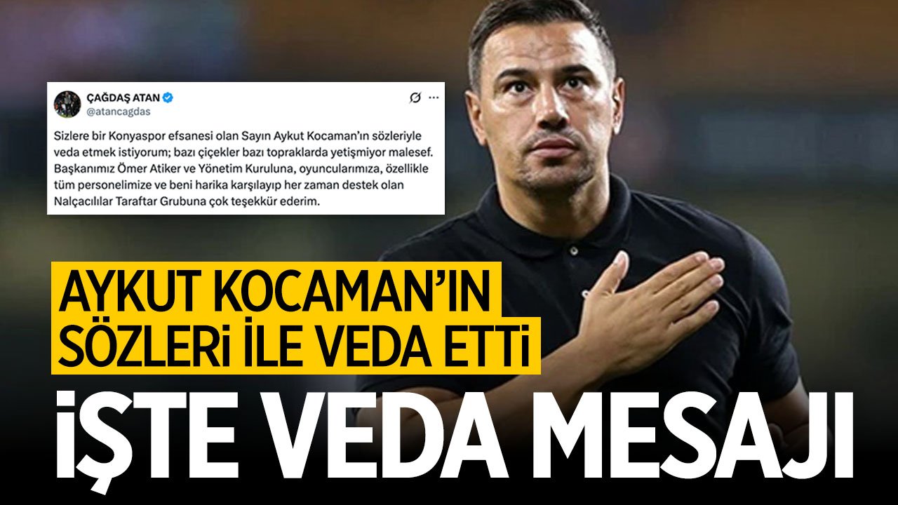 Çağdaş Atan'dan Konyaspor'a veda mesajı! Aykut Kocaman detayı dikkat çekti