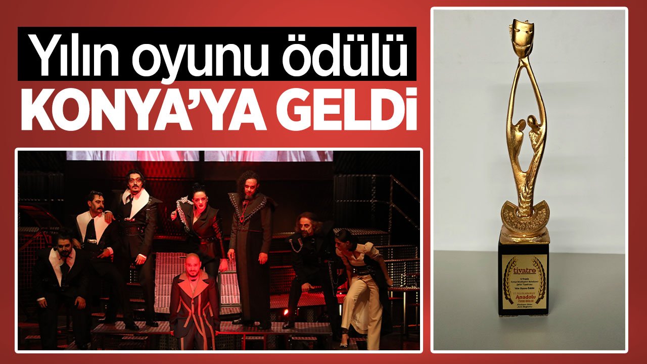 Konya Şehir Tiyatrosu'ndan önemli başarı: Yılın Oyunu ödülünün sahibi oldu