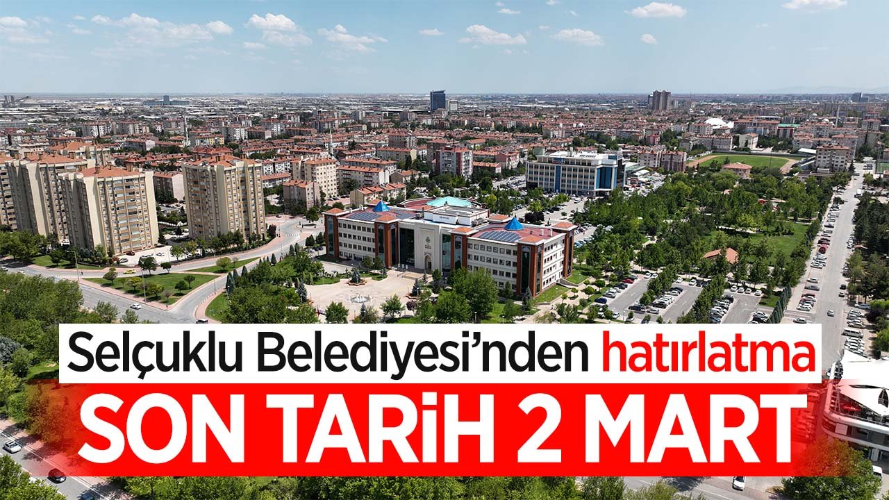 Selçuklu Belediyesi'nden hatırlatma! 'Son gün 2 Mart'
