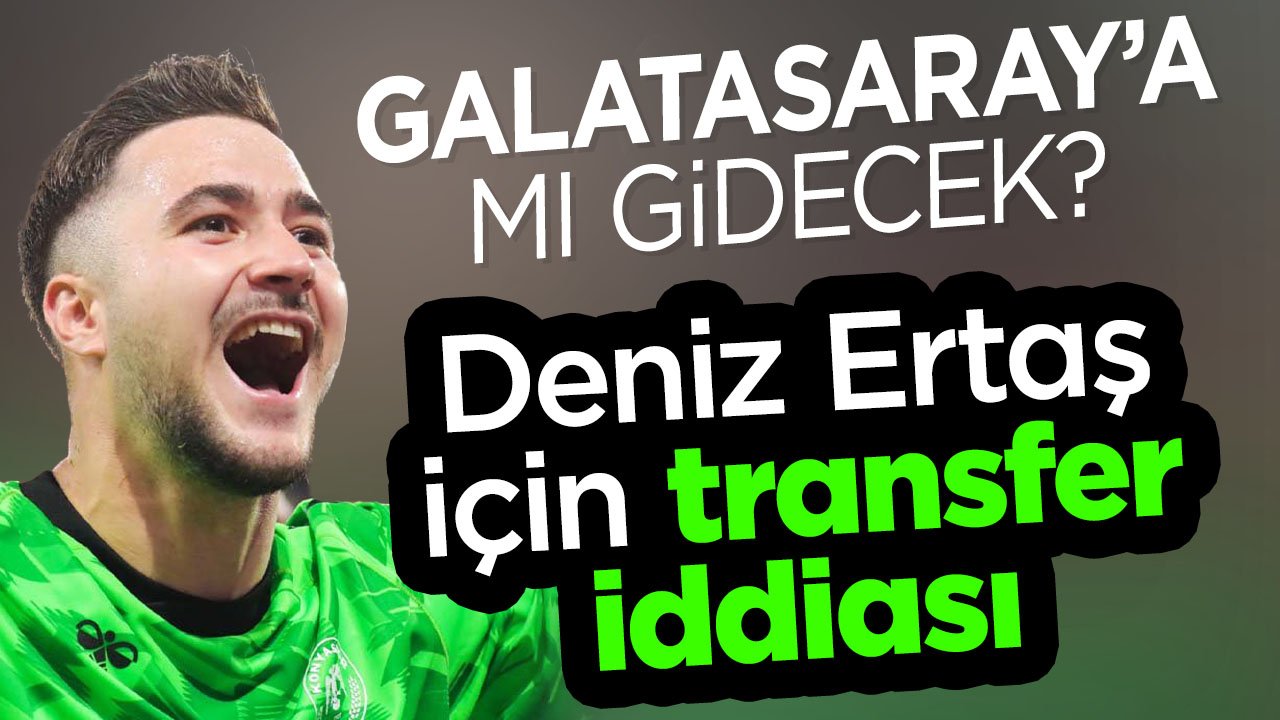 Konyaspor'da Deniz Ertaş için transfer iddiası: Galatasaray ilgileniyor mu?