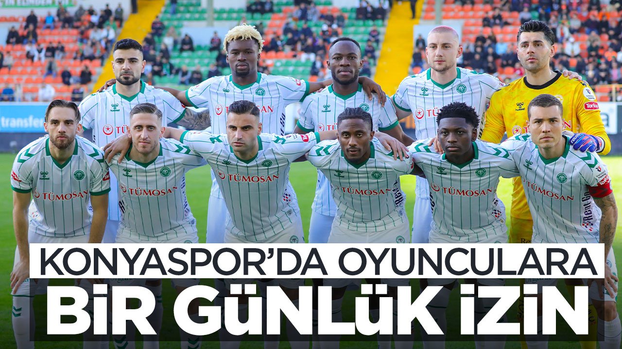 Konyasporlu oyuncular Alanyaspor maçının ardından bir gülük izne ayrıldı
