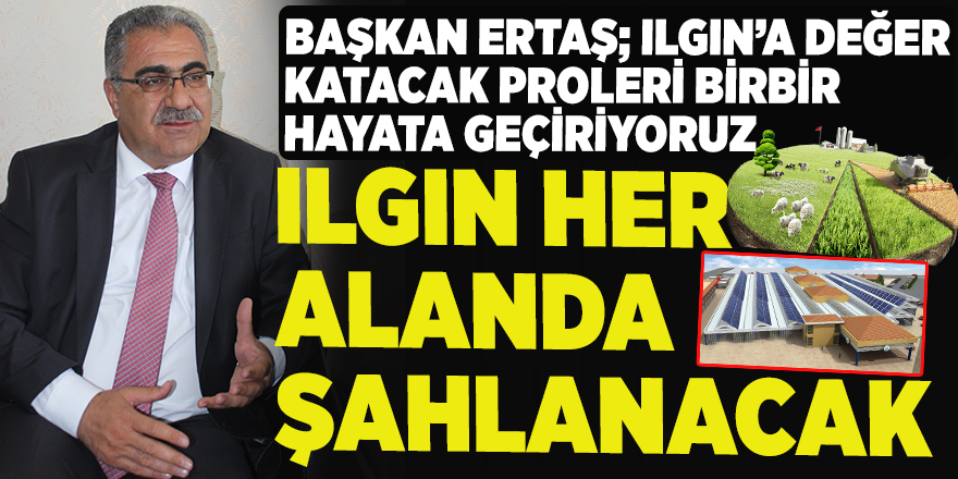 ILGIN HER ALANDA ŞAHLANACAK