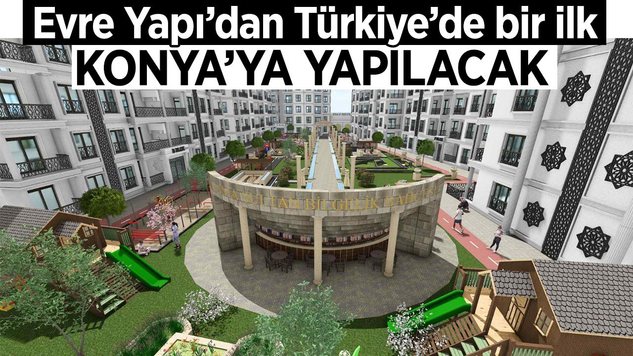 Evre Yapı'dan Türkiye'de bir ilk! Konya'ya yapılacak