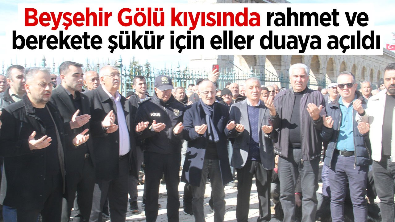 Beyşehir Gölü kıyısında rahmet ve berekete şükür için eller duaya açıldı