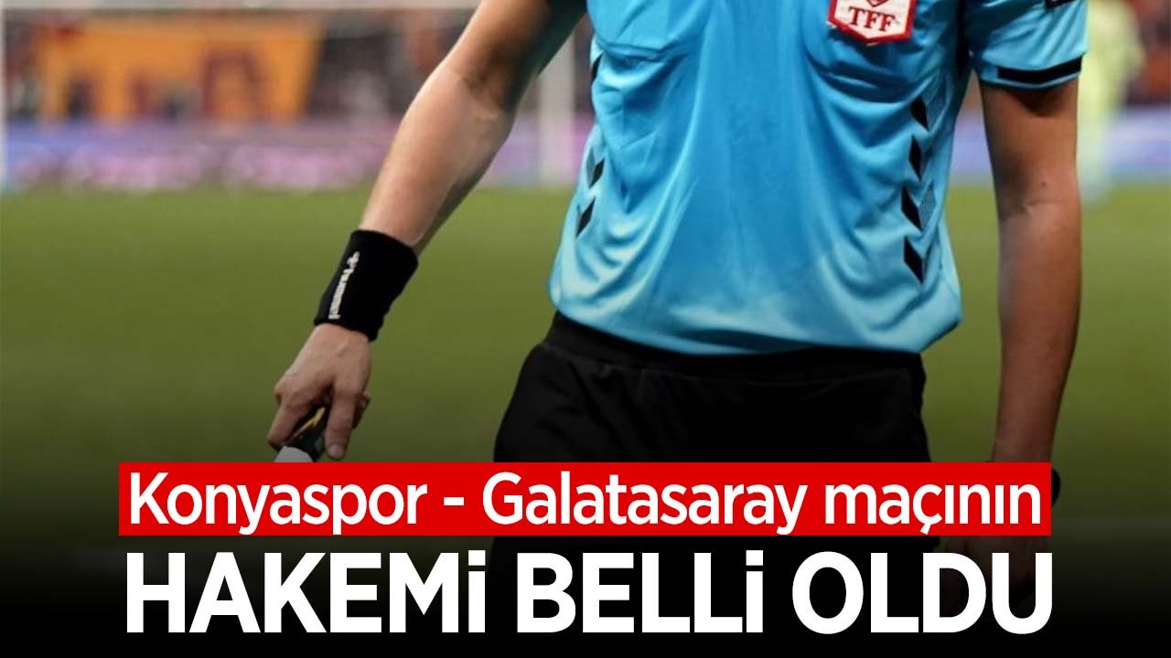 Konyaspor - Galatasaray maçının hakemi açıklandı