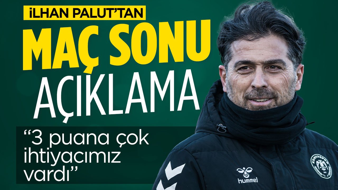 "3 puana çok ihtiyacımız vardı" Konyaspor'da İlhan Palut'tan maç sonu açıklaması