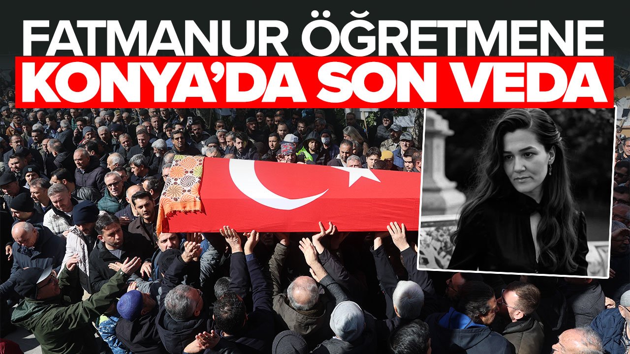 Öğrencisi tarafından öldürülen Fatma Nur öğretmen Konya'da son yolculuğuna uğurlandı