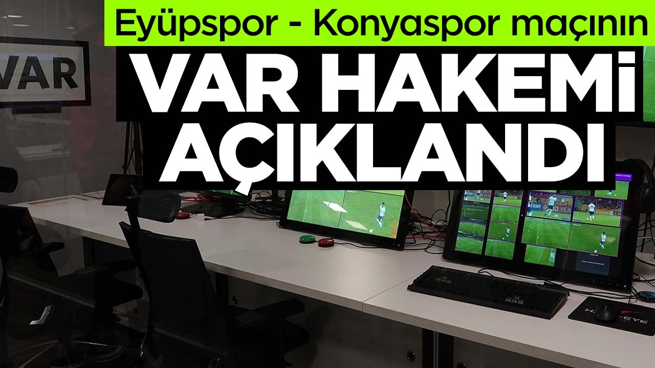 Eyüpspor - Konyaspor maçının VAR hakemi belli oldu