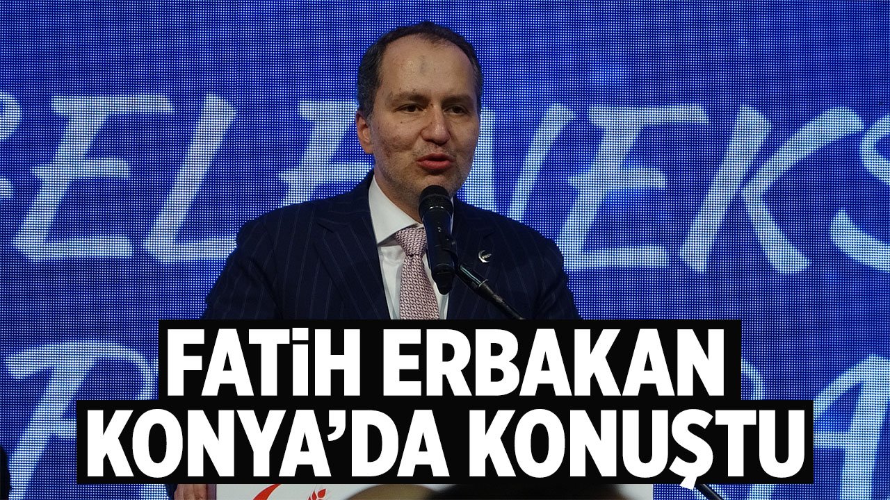 Fatih Erbakan Konya'da konuştu: "Türkiye'nin güçlü olması lazım"