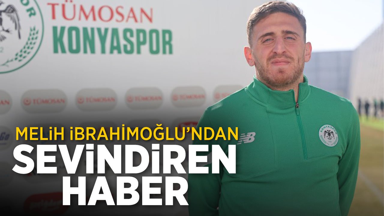 Konyaspor'da Melih İbrahimoğlu'ndan sevindiren haber
