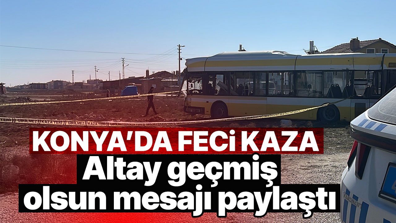 Konya'da 20 kişinin yaralandığı kaza sonrası Başkan Altay'dan geçmiş olsun mesajı
