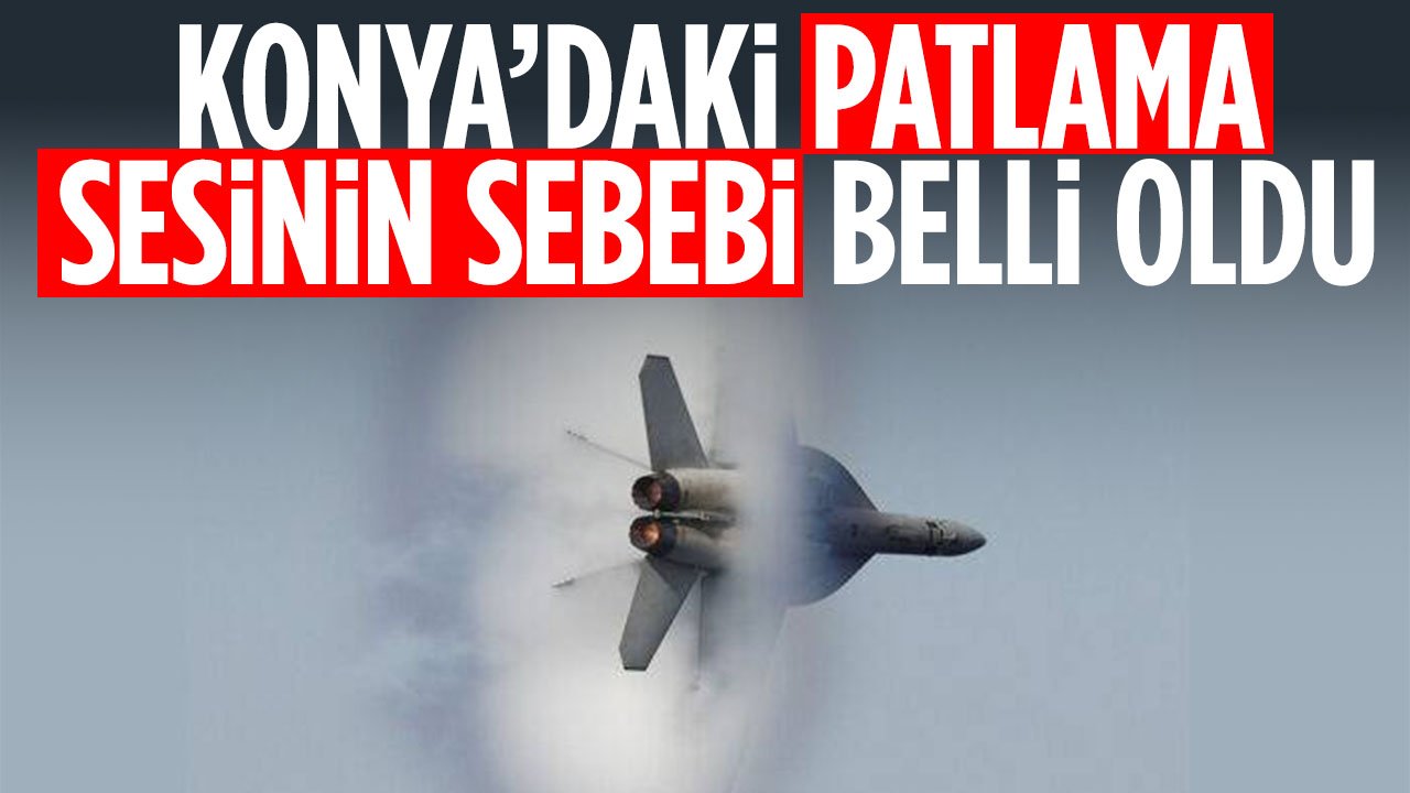 Konya'daki patlama sesinin sebebi belli oldu