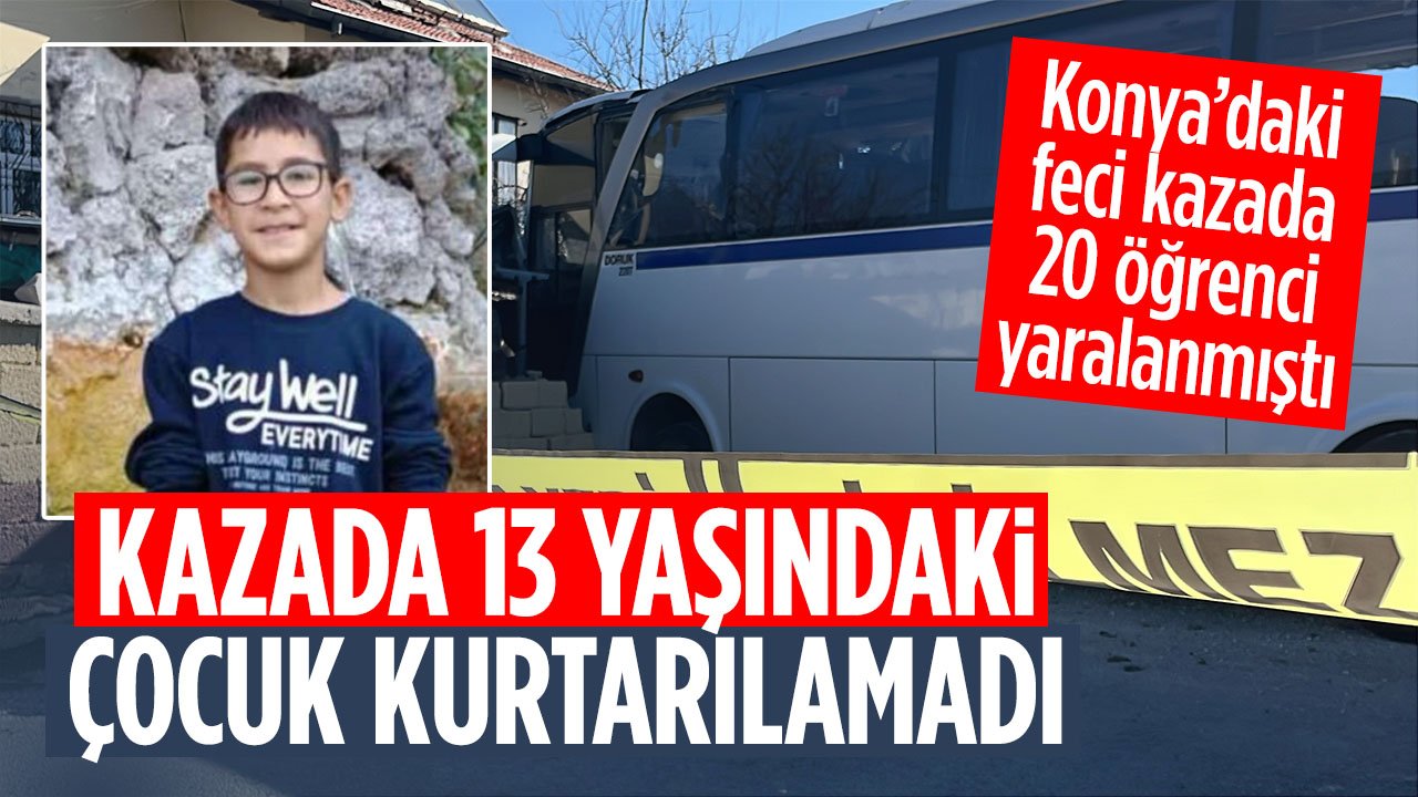 Konya'daki feci kazadan acı haber geldi! 13 yaşındaki çocuk kurtarılamadı