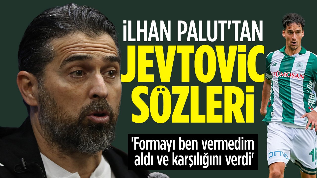 Konyaspor'da İlhan Palut'tan Jevtovic sözleri: "Formayı ben vermedim"